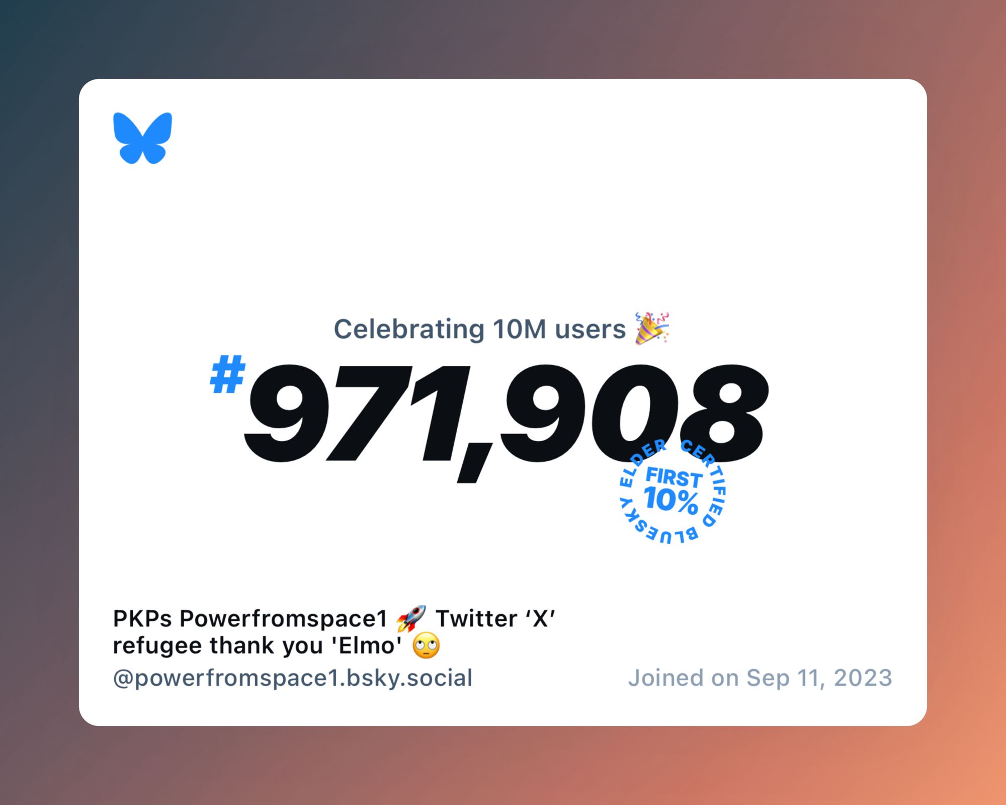 A virtual certificate with text "Celebrating 10M users on Bluesky, #971,908, PKPs Powerfromspace1 🚀 Twitter ‘X’ refugee thank you 'Elmo' 🙄 ‪@powerfromspace1.bsky.social‬, joined on Sep 11, 2023"