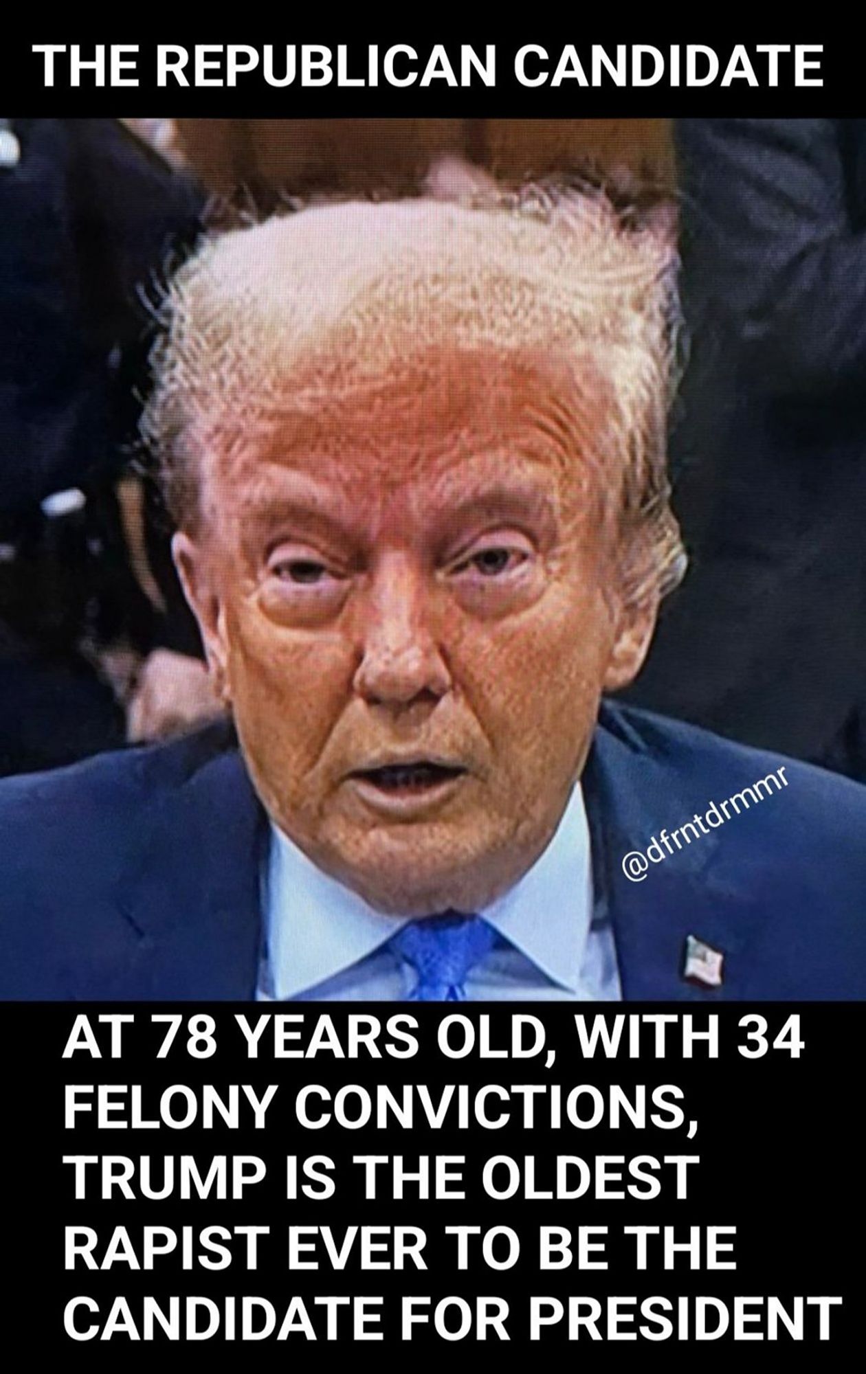 Picture of Donald Trump, The Republican Candidate
at 78 years old, with 34 Felony convictions, Trump is the oldest rapist ever to be the candidate for President.