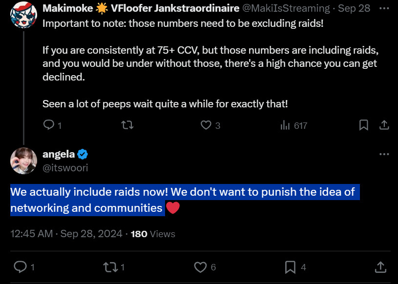 A Twitter screenshot:

Makimoke says "Important to note: those numbers need to be excluding raids! If you are consistently at 75+ CCV, but those numbers are including raids, and you would be under without those, there's a high chance you can get declined. Seen a lot of peeps wait quite a while for exactly that!"

Angela aka @itswoori (Twitch Partner Ops) says "We actually include raids now! We don't want to punish the idea of networking and communities ❤️"