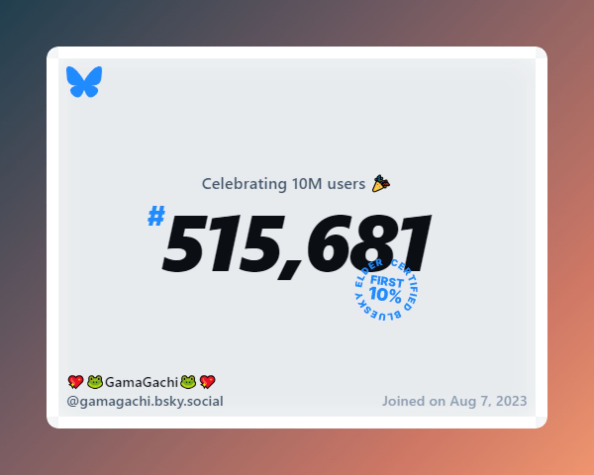 A virtual certificate with text "Celebrating 10M users on Bluesky, #515,681, 💖🐸GamaGachi🐸💖 ‪@gamagachi.bsky.social‬, joined on Aug 7, 2023"