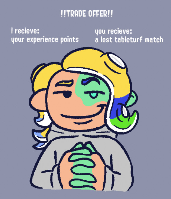 A drawn over reaction image of Cerise looking forwards at the viewer. His hands are in front of him with his fingers interlaced. He has an incredibly smug expression on his face. 

There is text above him that says, 
“!!TRADE OFFER!!”

Beneath and to the left,
“I receive: your experience points”

To the right,
“You receive: a lost tableturf match”