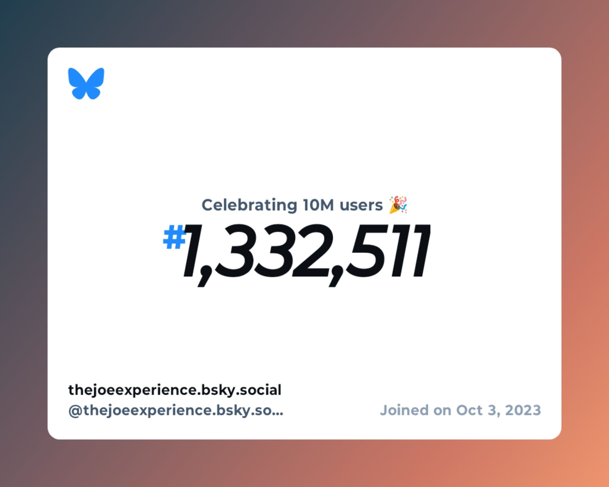 A virtual certificate with text "Celebrating 10M users on Bluesky, #1,332,511, thejoeexperience.bsky.social ‪@thejoeexperience.bsky.social‬, joined on Oct 3, 2023"