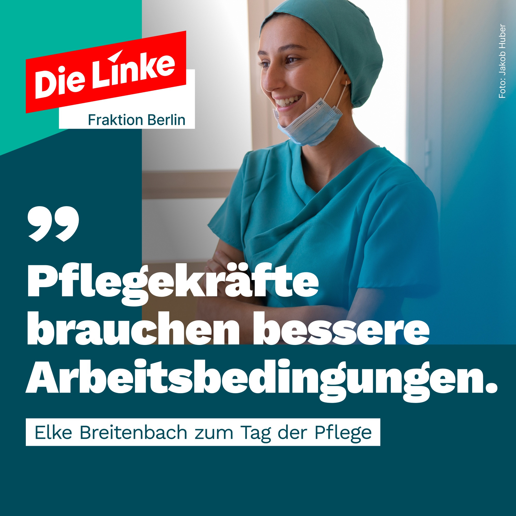 Eine Pflegerin in grüner Kleidung auf eine Foto. Daneben das Logo der Linksfraktion Berlin.
Darunter steht weiß auf Grün: 
"Pflegekräfte brauchen bessere Arbeitsbedingungen."
Elke Breitenbach zum Tag der Pflege.