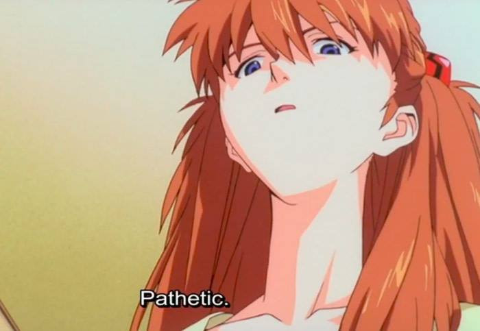 Asuka from Evangelion looking down on you saying "Pathetic."