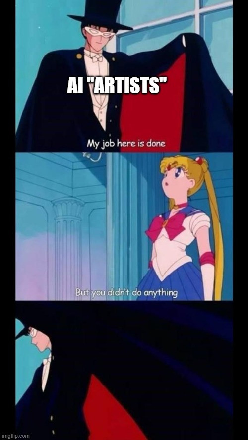 Sailor Moon meme, with a guy saying "My job here is done" and her responding "But you didn't do anything"