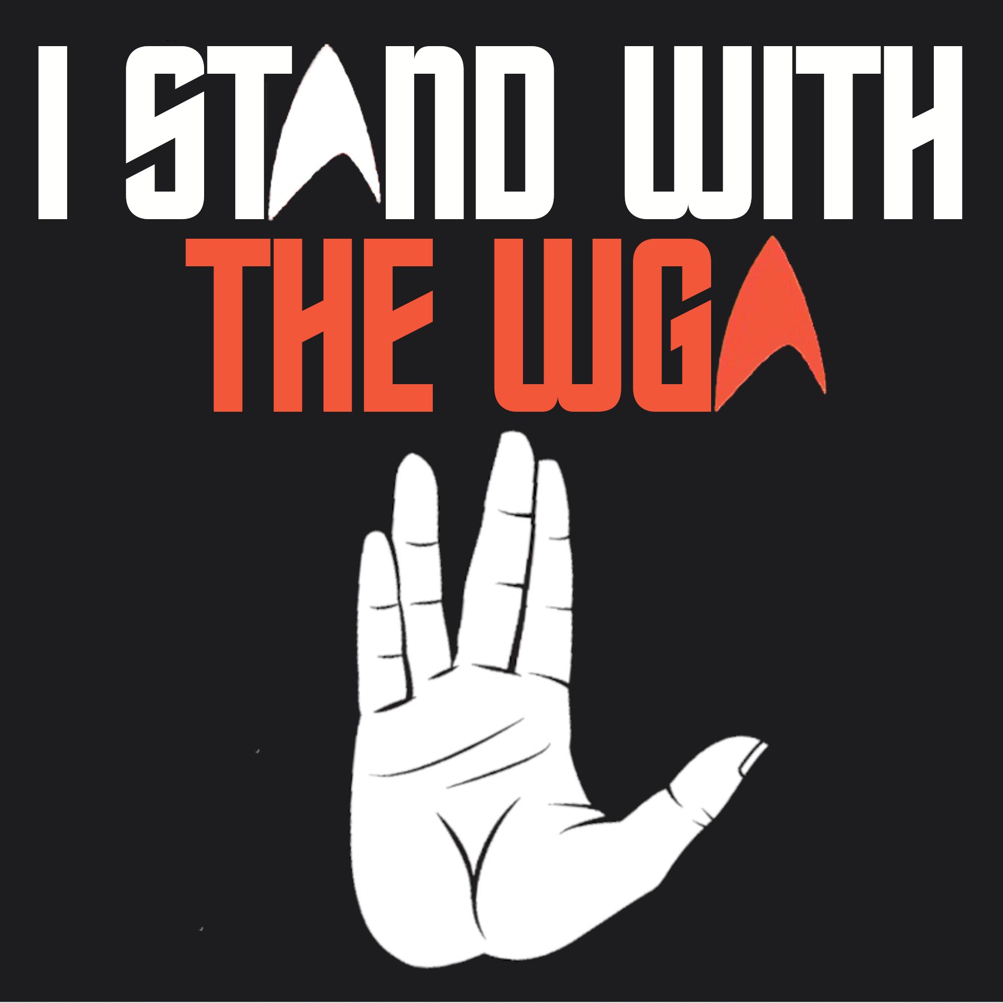 I stand with the WGA (written in a classic Star Trek font and with the Starfleet delta replacing the As, and a Vulcan salute. LLAP