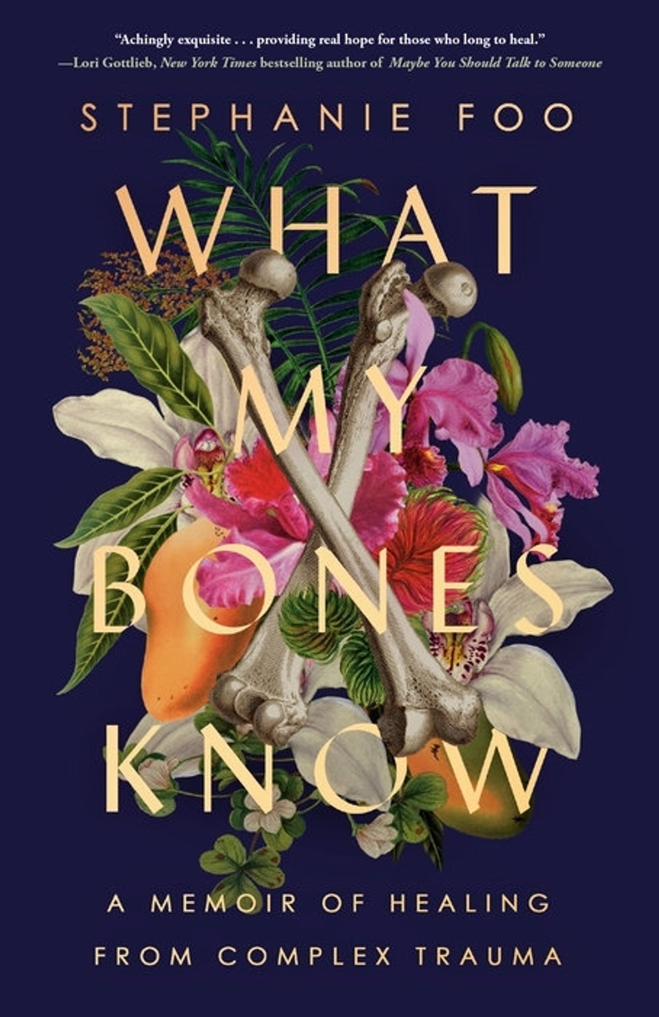 Book cover
Stephanie Foo
What My Bones Know A Memoir of Healing from Complex Trauma 
Off-white text overlays image of femurs on top of pink, white, and orange flowers, clovers, shamrocks, green leaves, and a fern leaf