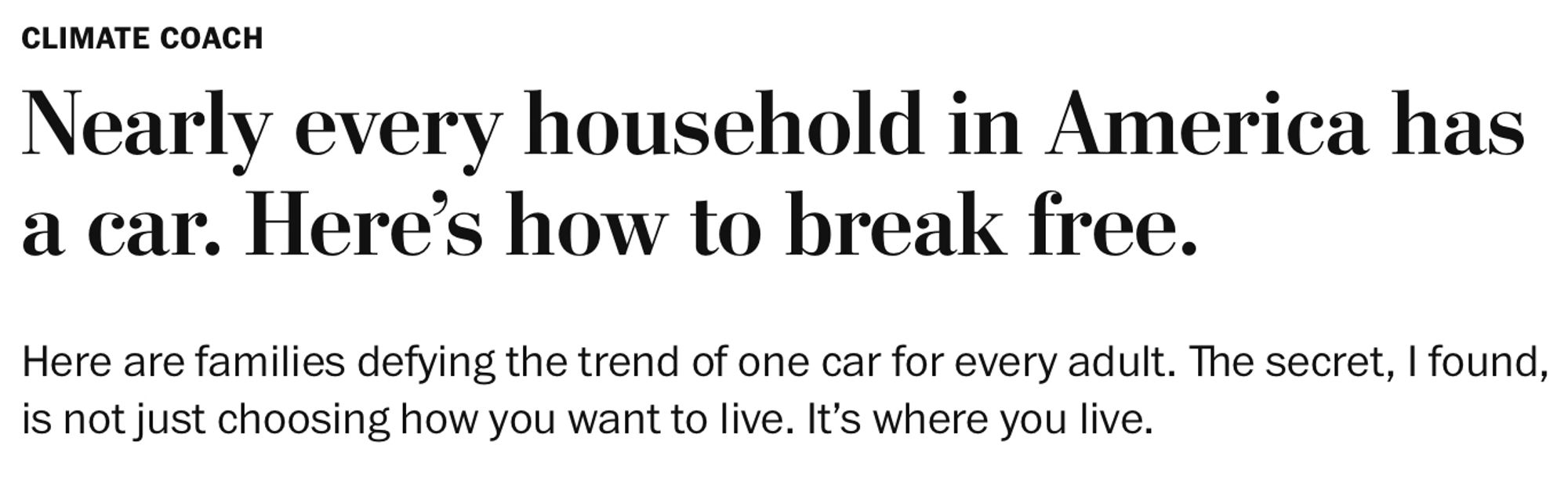 Nearly every household in America has a car. Here’s how to break free.

Here are families defying the trend of one car for every adult. The secret, I found, is not just choosing how you want to live. It’s where you live.