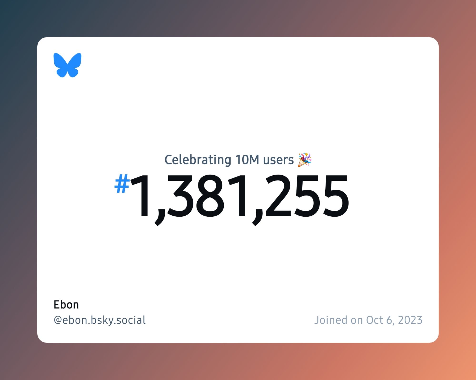 A virtual certificate with text "Celebrating 10M users on Bluesky, #1,381,255, Ebon ‪@ebon.bsky.social‬, joined on Oct 6, 2023"