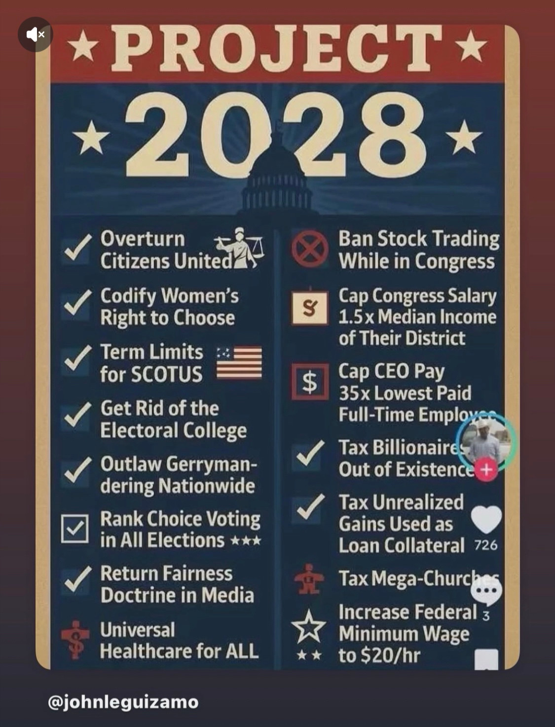 Project 2028:
-overturn citizens united
-codify women’s right to choose 
-term limits for SCOTUS 
-get rid of the electoral college 
-outlaw gerrymandering nationwide 
-rank choice voting in all elections 
-return fairness doctrine in media 
-universal healthcare for all
-ban stock trading while in congress 
-cap congress salary 1.5x median income of their district 
-cap CEO pay 35x lowest paid full-time worker 
-tax billionaires out of existence 
-tax unrealized gains used as loan collateral 
-tax mega-church 
-increase federal minimum wage to $20/hr 
