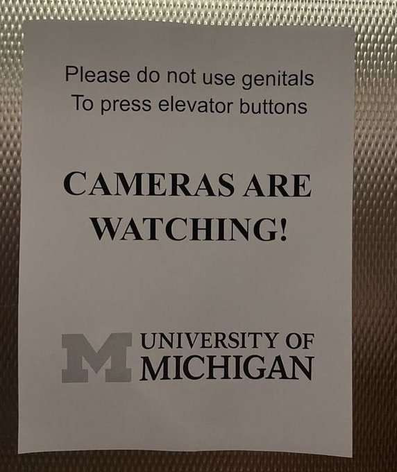 sign on elevator in University of Michigan 'plz do not use genitals to press buttons, cameras are watching'