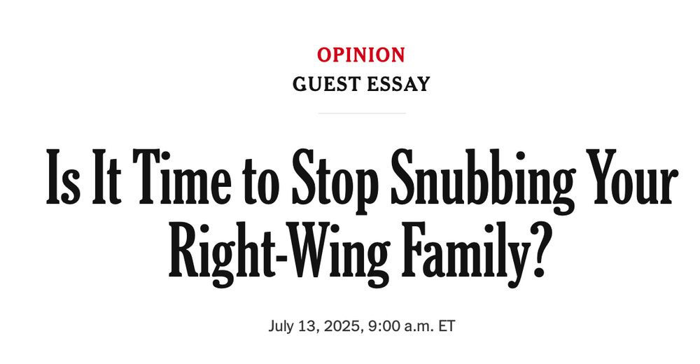 Opinion
Guest Essay
Is it time to Stop Snubbing Your Right-Wing Family?
July 13, 2025 9:00 a.m. ET