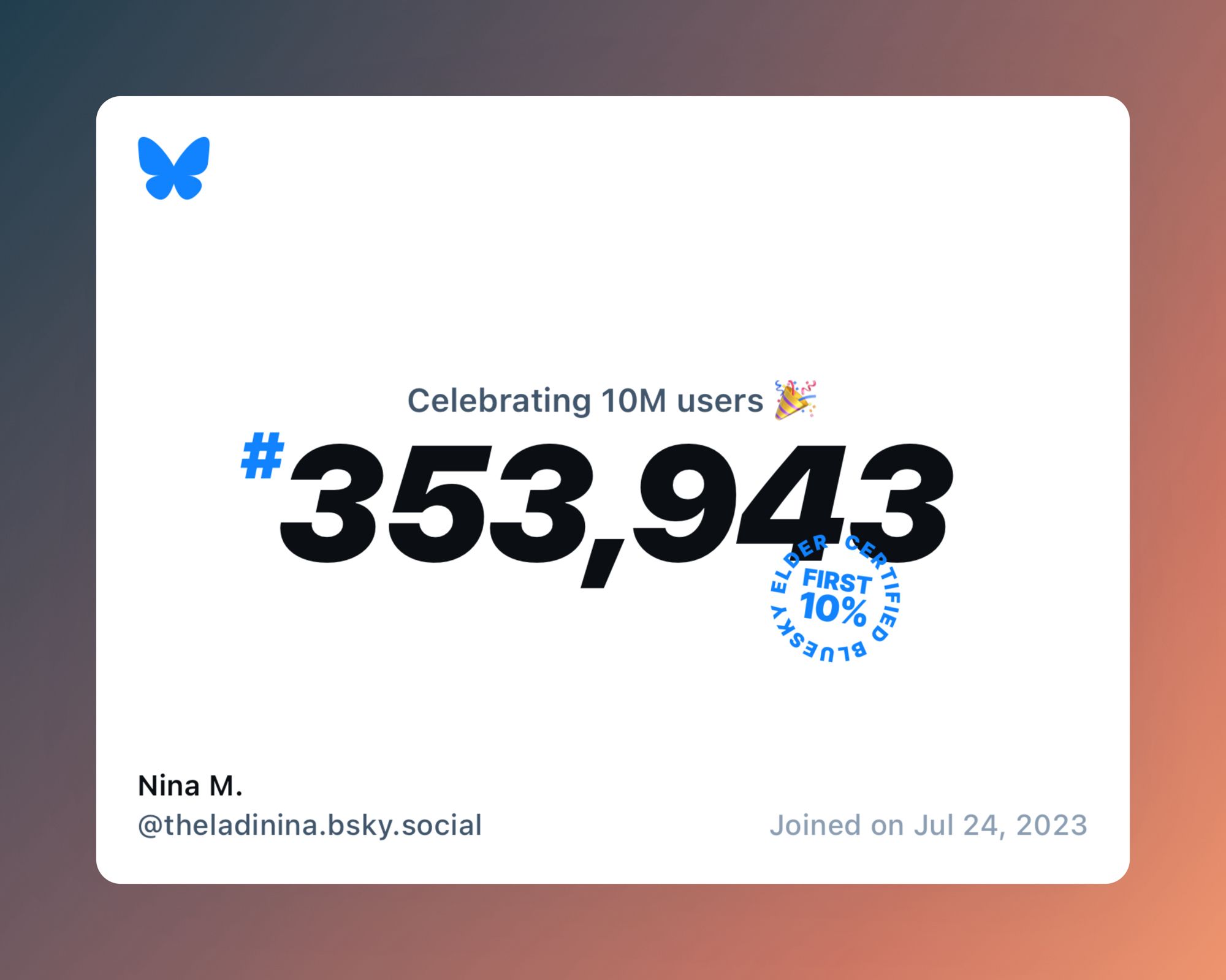 A virtual certificate with text "Celebrating 10M users on Bluesky, #353,943, Nina M. ‪@theladinina.bsky.social‬, joined on Jul 24, 2023"