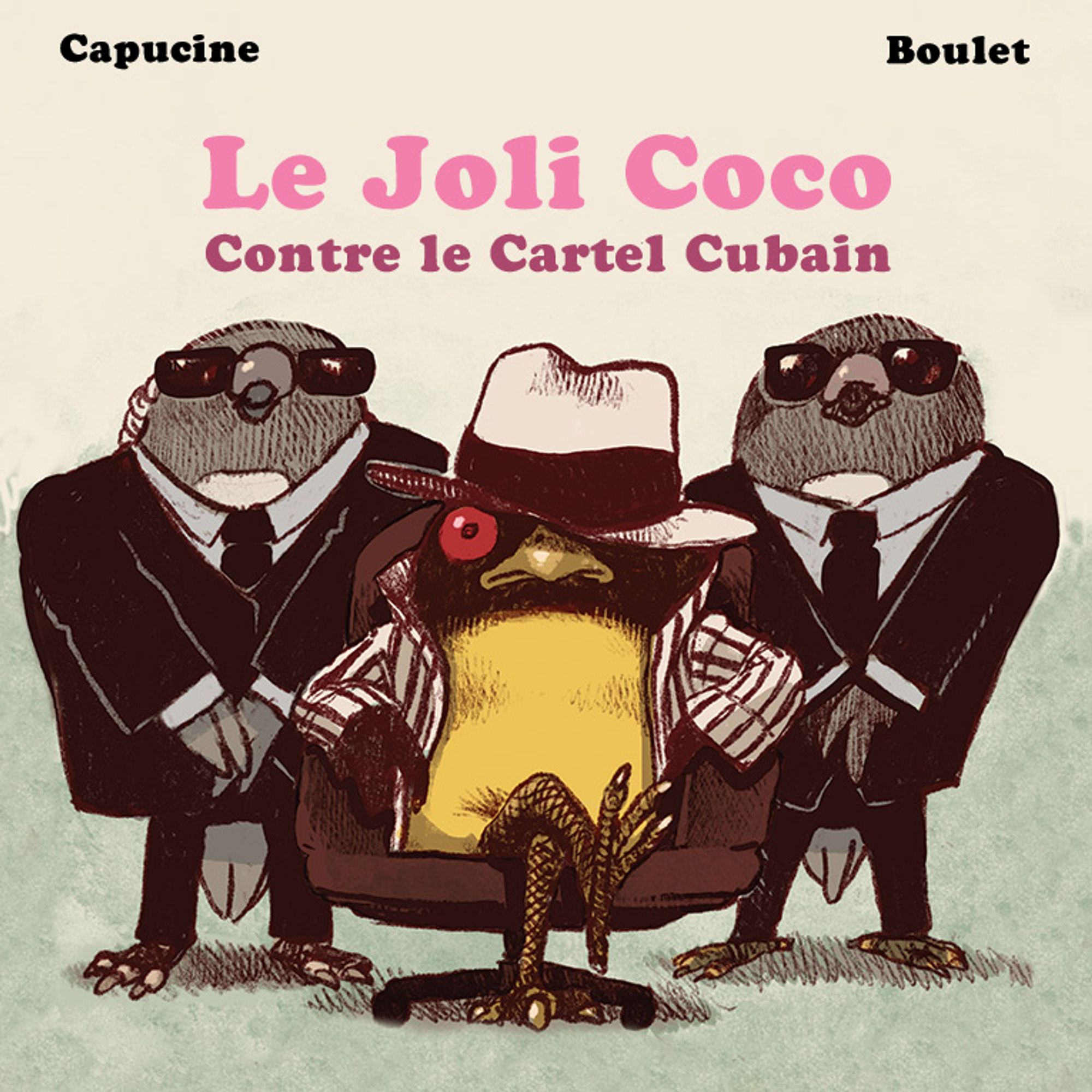 La couverture du "Joli Coco contre le Cartel Cubain". On y voit un oiseau jaune à l'œil rouge habillé d'un costume à rayure de maffieux. Il est assis sur un fauteuil et entouré de deux pigeons costauds habillés en gardes du corps. (costumes sombres, lunettes noires et oreillettes)