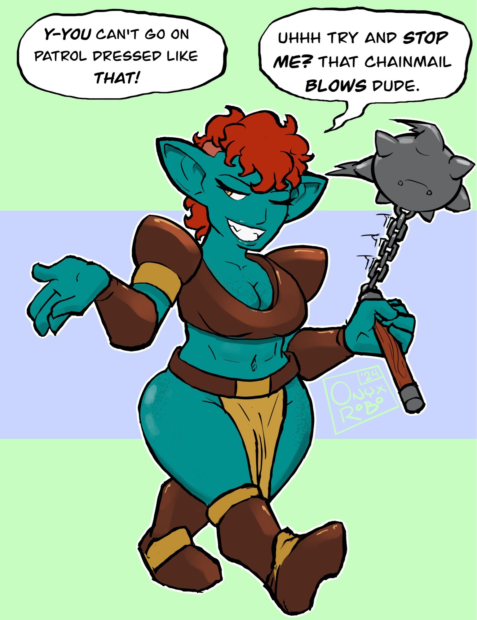 Sassy goblin guard swinging morningstar, dressed in armor plates and nothing else, someone off-page saying "Y-you can't go on patrol dressed like that!" She replies "Uhhh try and stop me? That chainmail blows dude."