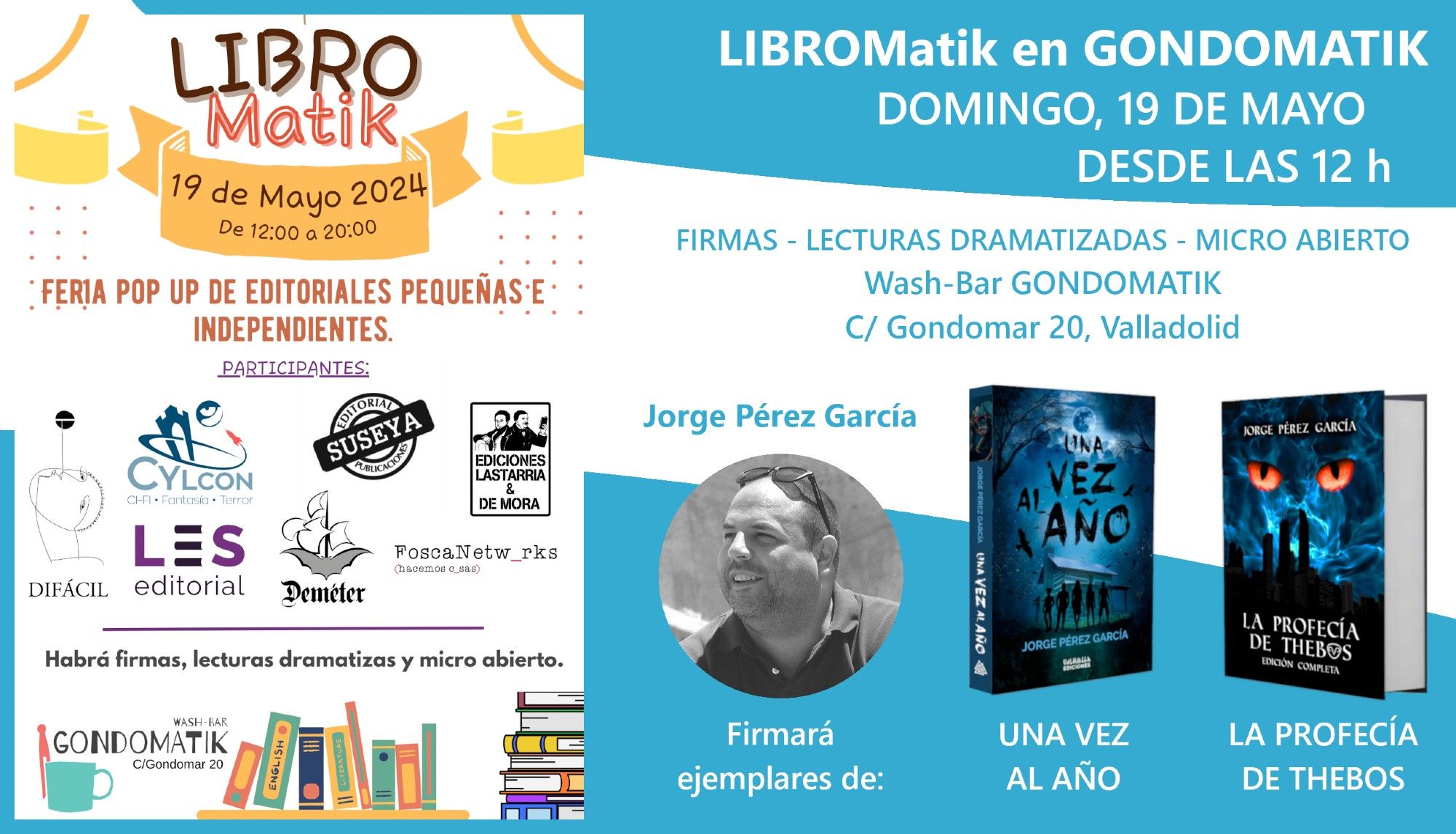 Cartel anunciando mi presencia en el Libromatik. El fondo es azul celeste (parte superior e inferior) y blanco (parte central). En el lado izquierdo está el cartel de la feria. En el resto de cartel pone, arriba con letras blancas sobre el fondo celeste, «LIBROMatik en GONDOMATIK. DOMINGO, 19 DE MAYO. DESDE LAS 12H». Debajo, con letras celestes sobe fondo blanco, «Firmas - lecturas dramatizadas - micro abierto. Wash-Bar Gondomatik. C/ Gondomar 20, Valladolid». En la mitad inferior se ve una mía foto en blanco y negro con mi nombre encima y debajo pone «Firmará ejemplares de:»; a su derecha hay un ejemplar de Una vez al año y otro de La profecía de Thebos, con los títulos puestos debajo.