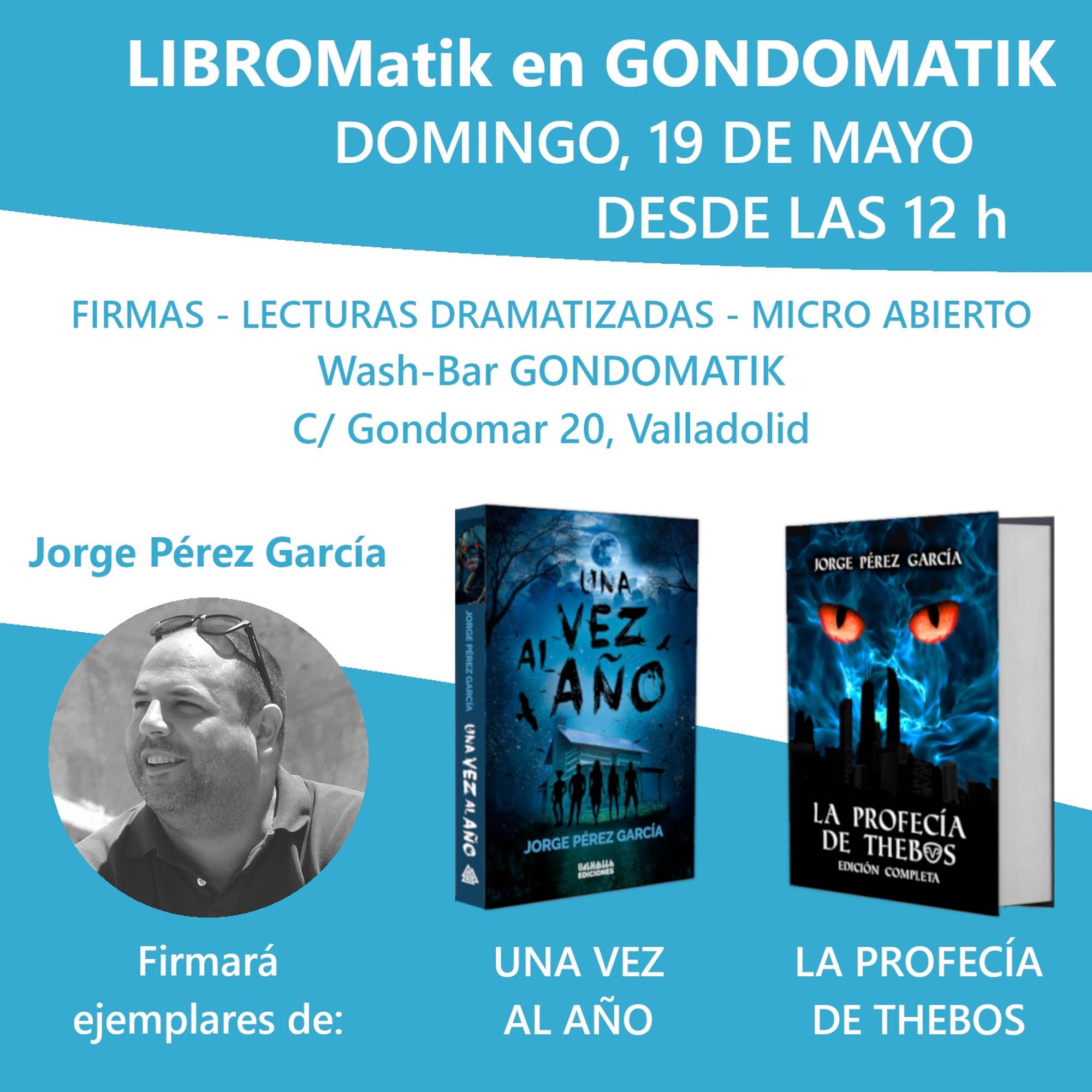 Cartel anunciando mi presencia en el Libromatik, donde pone, arriba con letras blancas sobre el fondo celeste, «LIBROMatik en GONDOMATIK. DOMINGO, 19 DE MAYO. DESDE LAS 12H». Debajo, con letras celestes sobe fondo blanco, «Firmas - lecturas dramatizadas - micro abierto. Wash-Bar Gondomatik. C/ Gondomar 20, Valladolid». En la mitad inferior se ve una mía foto en blanco y negro con mi nombre encima y debajo pone «Firmará ejemplares de:»; a su derecha hay un ejemplar de Una vez al año y otro de La profecía de Thebos, con los títulos puestos debajo.