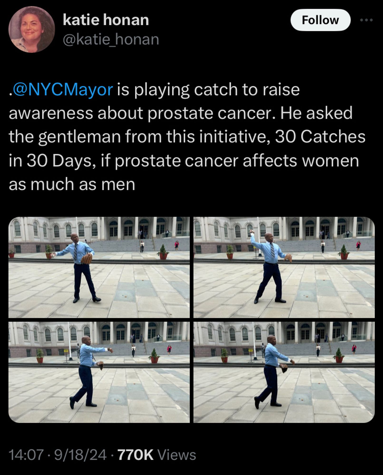 Tweet by Katie Honan that reads “@NYCMayor is playing catch to raise awareness about prostate cancer. He asked the gentleman from this initiative, 30 Catches in 30 Days, if prostatectomy cancer affects women as much as men” and there are four frames of Adams playing catch.