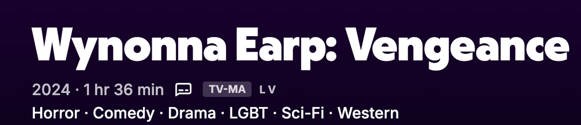 a screencap of the movie description for Wynonna Earp: Vengeance which reads 

Horror - Comedy - Drama - LGBT - SciFi - Western