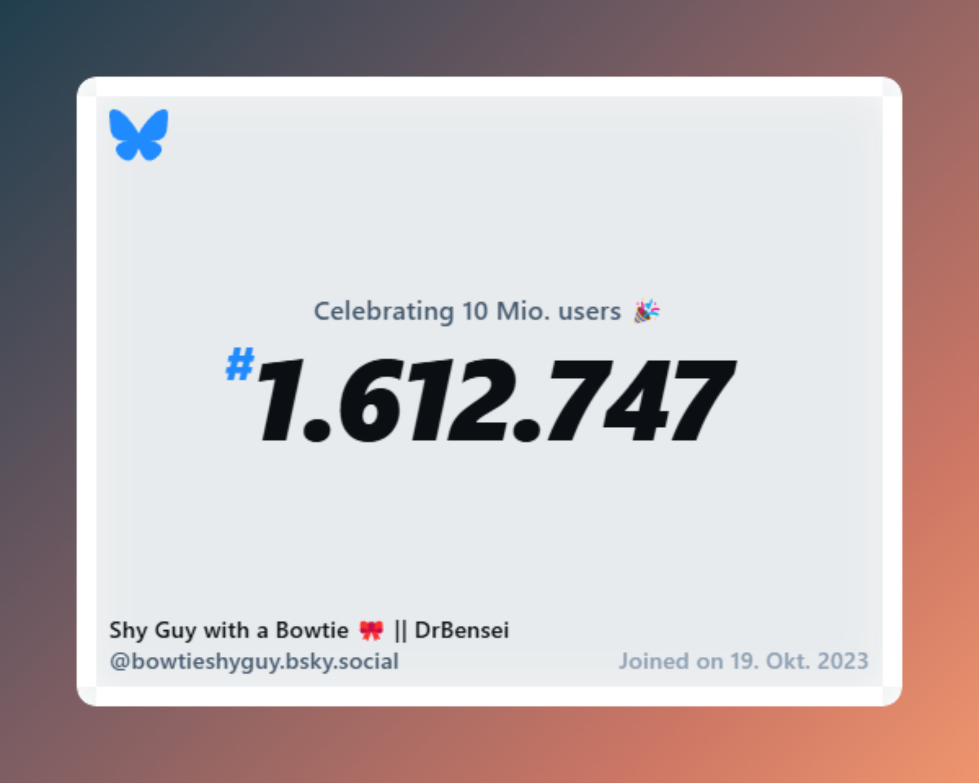 A virtual certificate with text "Celebrating 10M users on Bluesky, #1.612.747, Shy Guy with a Bowtie 🎀 || DrBensei ‪@bowtieshyguy.bsky.social‬, joined on 19. Okt. 2023"