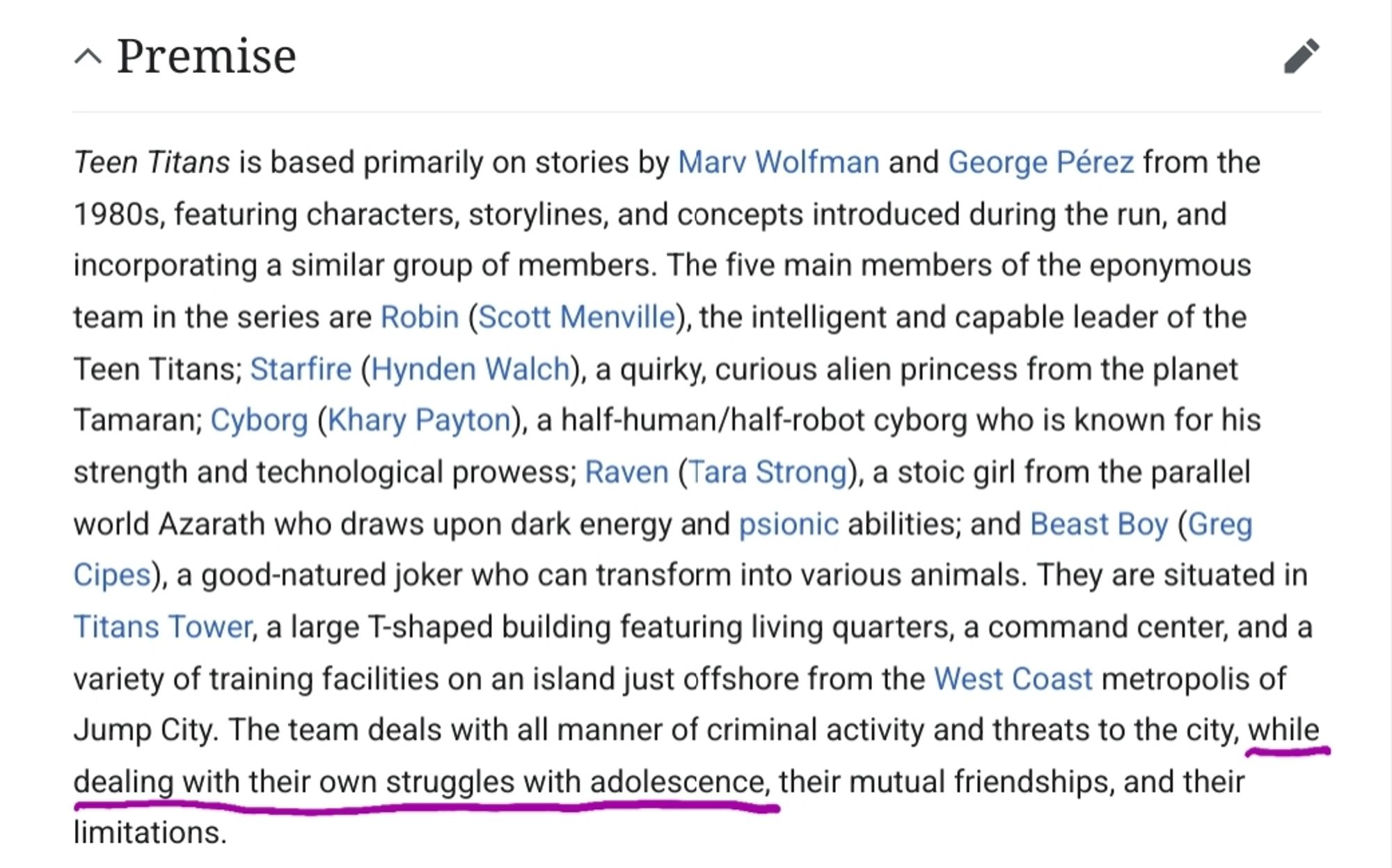 Excerpt from the Wikipedia page for "Teen Titans (TV series)", "Premise" section. The relevant sentence reads: "The team deals with all manner of criminal activity and threats to the city, while dealing with their own struggles with adolescence, their mutual friendships, and their limitations." Hand-drawn underlining has been added underneath of "while dealing with their own struggles with adolescence".