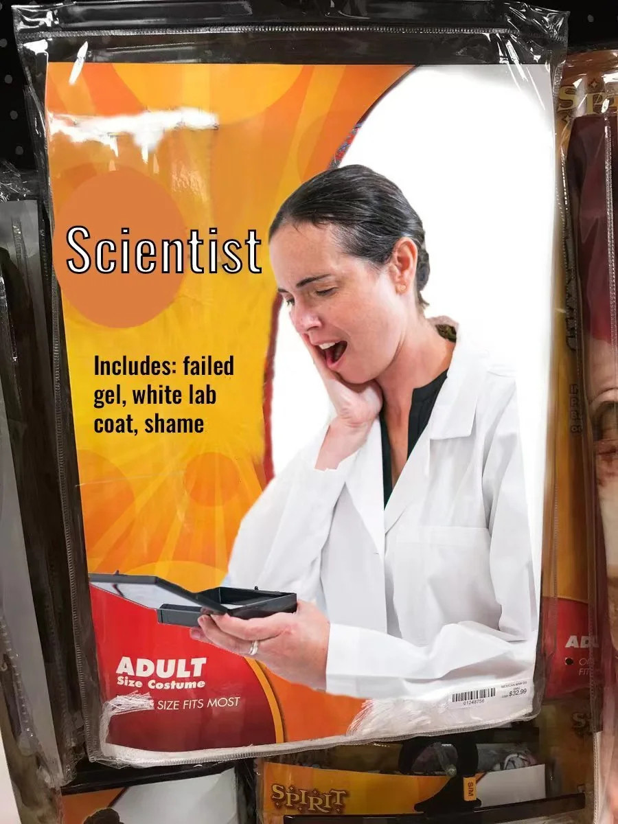 Scientist costume package, with text "includes: failed gel, white lab coat, shame".

I took this from LabRats reddit, from user 'netwizzz'