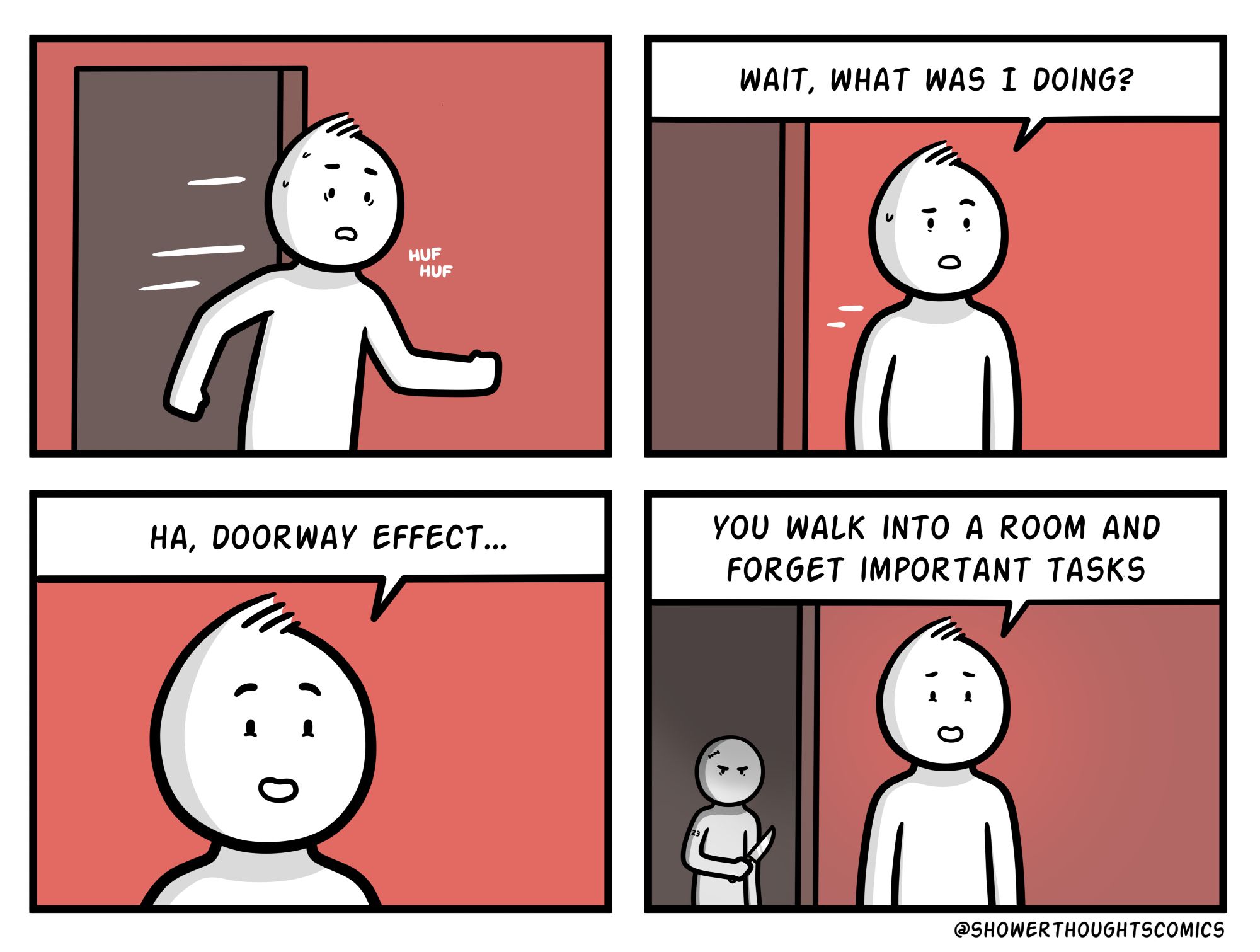 A four-panel comic colored in red with a cartoony human rushing through a door, then saying "Wait, what was I doing?", then "Ha, doorway effect" and finally "you walk into a room and forget important tasks".  Meanwhile in panel 4, it's revealed that a murderer with a knife is just out of frame in the other room.