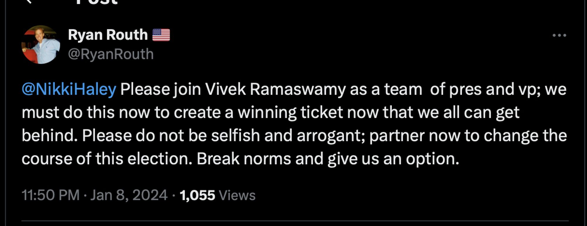 alleged trump attempted shooter tweet;
@NikkiHaley Please join Vivek Ramaswamy as a team of pres and vp; we must do this now to create a winning ticket now that we all can get behind. Please do not be selfish and arrogant; partner now to change the course of this election. Break norms and give us an option.