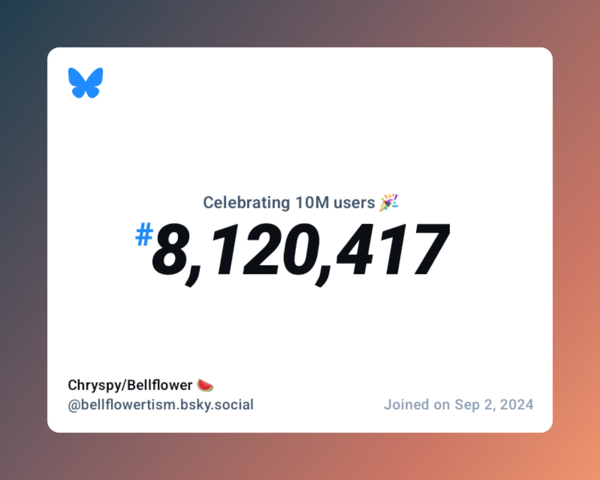 A virtual certificate with text "Celebrating 10M users on Bluesky, #8,120,417, Chryspy/Bellflower 🍉 ‪@bellflowertism.bsky.social‬, joined on Sep 2, 2024"