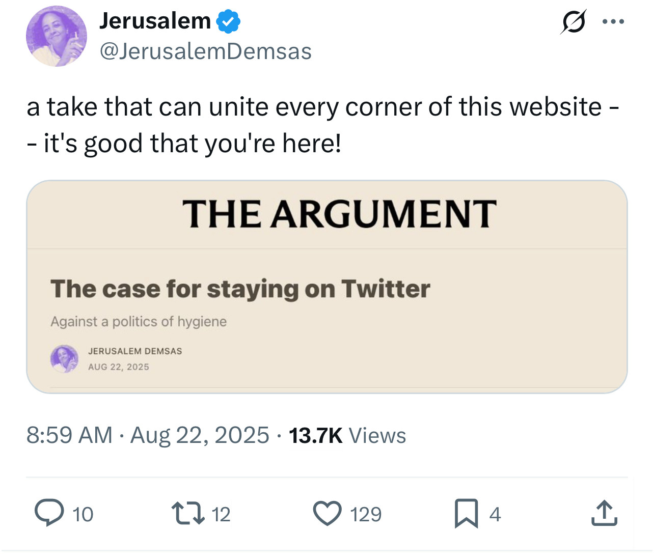 Jerusalem Demsas tweet
a take that can unite every corner of this website -- it's good that you're here!
The Argument 
The case for staying on twitter
Against a politics of hygiene 