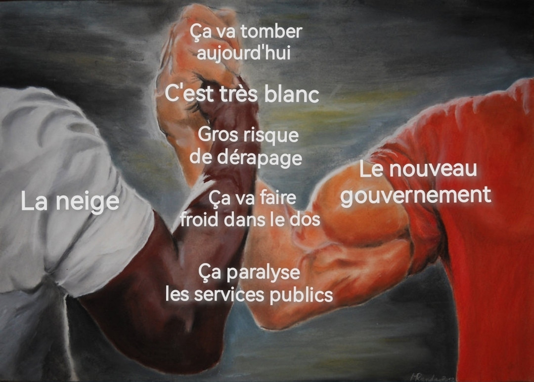 La neige, le nouveau gouvernement, ou les deux