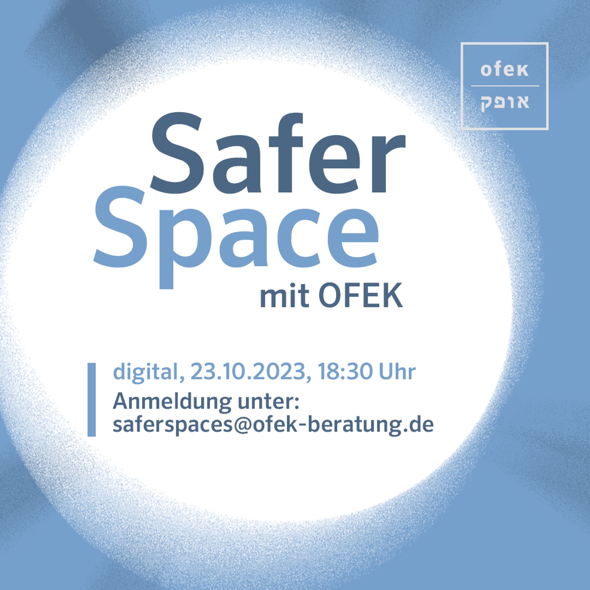 Safer Space mit OFEK. Digital, 23.10.2023, 18:30 Uhr. Anmeldung unter saferspaces@ofek-beratung.de