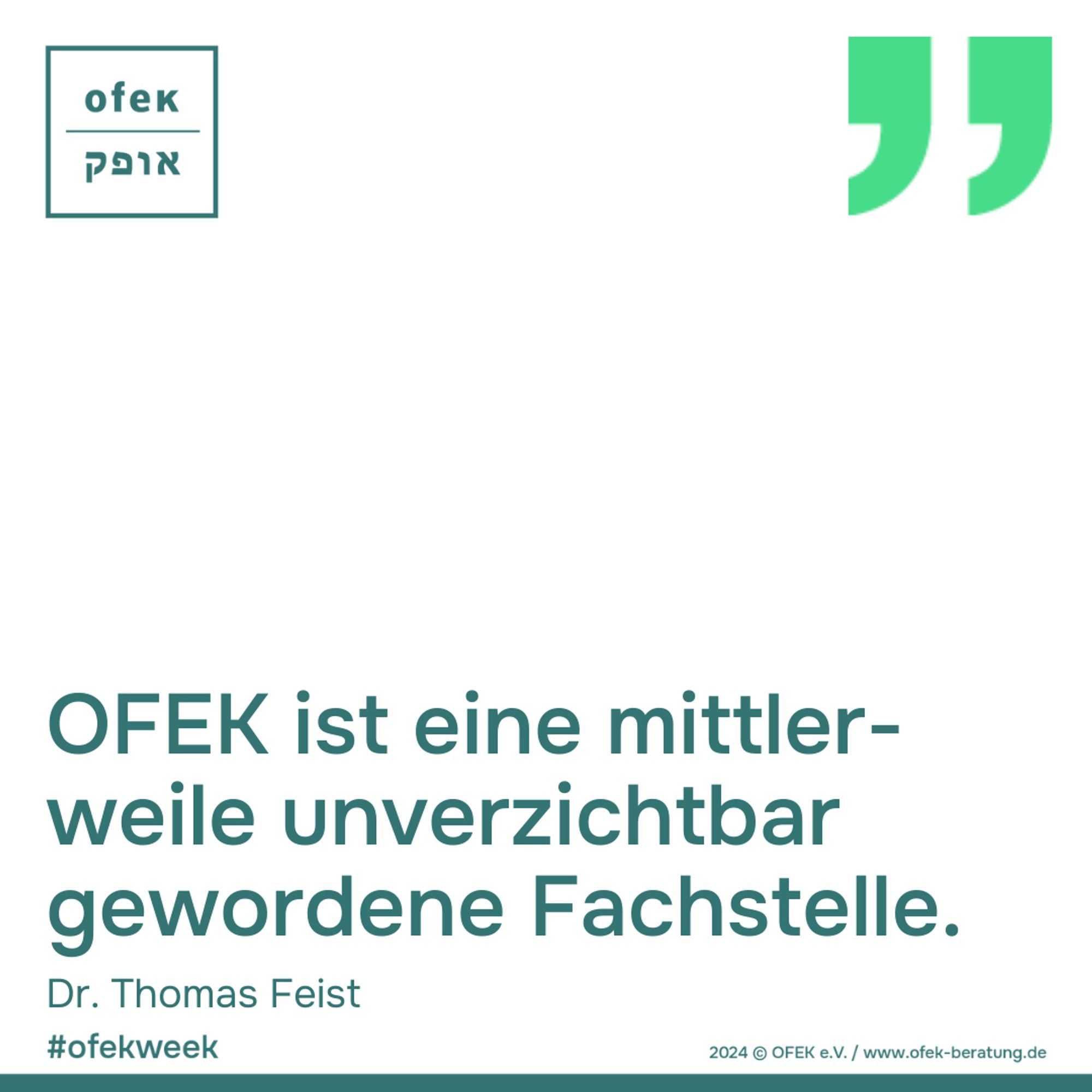 OFEK ist eine mittler-weile unverzichtbar gewordene Fachstelle.
Dr. Thomas Feist

#ofekweek
2024 © OFEK e.V. / www.ofek-beratung.de