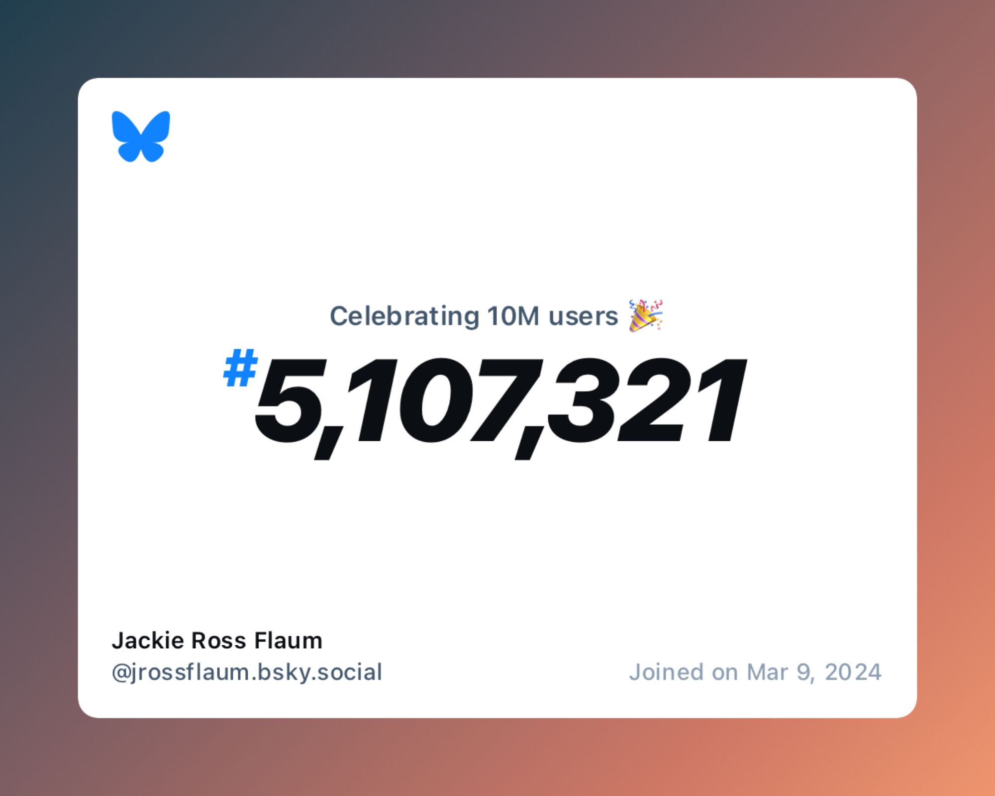 A virtual certificate with text "Celebrating 10M users on Bluesky, #5,107,321, Jackie Ross Flaum ‪@jrossflaum.bsky.social‬, joined on Mar 9, 2024"