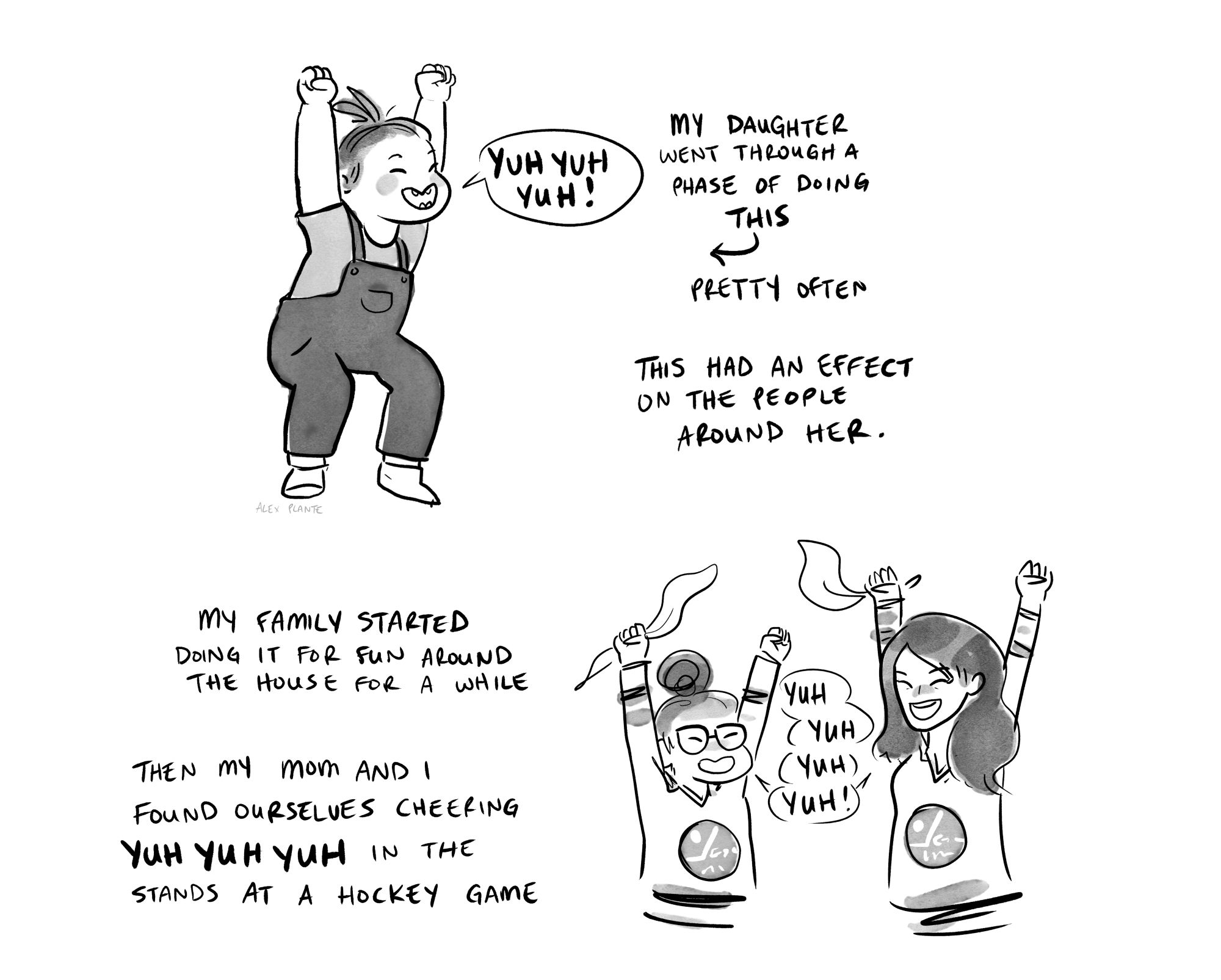 Comic:

[Drawing of a toddler with her knees bent and arms above her head, cheering "YUH YUH YUH!"]

My daughter went through a phase of doing this pretty often. My family started doing it for fun around the house for a while. Then my mom and I found ourselves cheering YUH YUH YUH in the stands at a hockey game. [drawing of me and my mom wearing Winnipeg Jets jerseys and cheering YUH YUH YUH!]