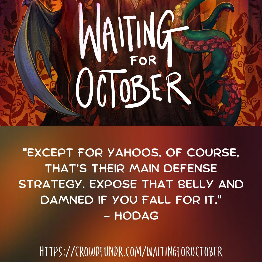 A bit of the show's cover art at the top, with a wing and a tentacle revealed behind a tree stump, with the words, "WAITING FOR OCTOBER" superimposed ... then beneath the following quote: HODAG - "Except for Yahoos, of course, that’s their main defense strategy. Expose that belly and damned if you fall for it."