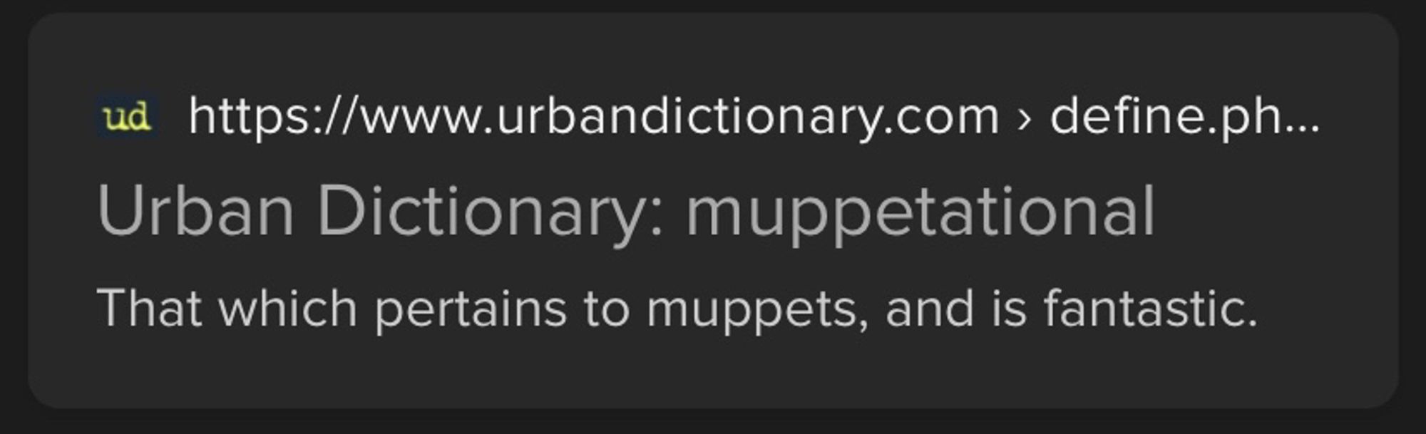 https://www.urbandictionary.com › define.php?term=muppetational
Urban Dictionary: muppetational
That which pertains to muppets, and is fantastic.