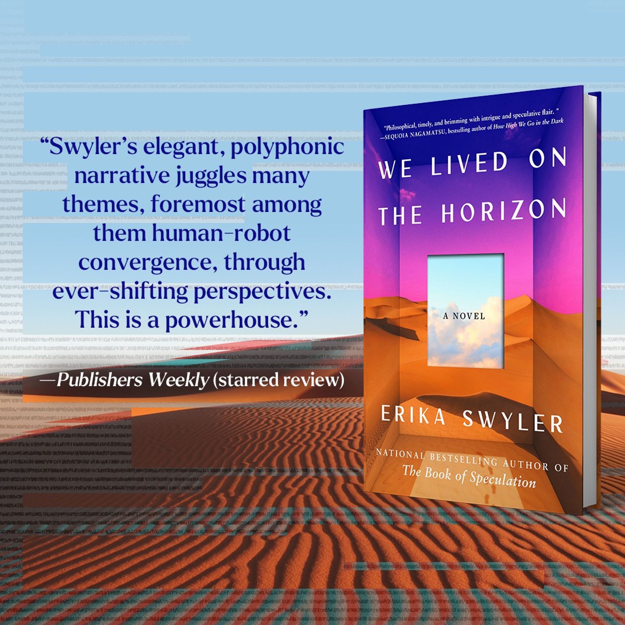 Picture of We Lived on the Horizon's cover with pull quote from starred review in Publisher's Weekly, "Swyler's elegant, polyphonic narrative juggles many themes, foremost among htem human-robot convergence, through ever-shifting perspectives. This is a powerhouse." In the background is a desert and sky, overwritten with lines of junk code.