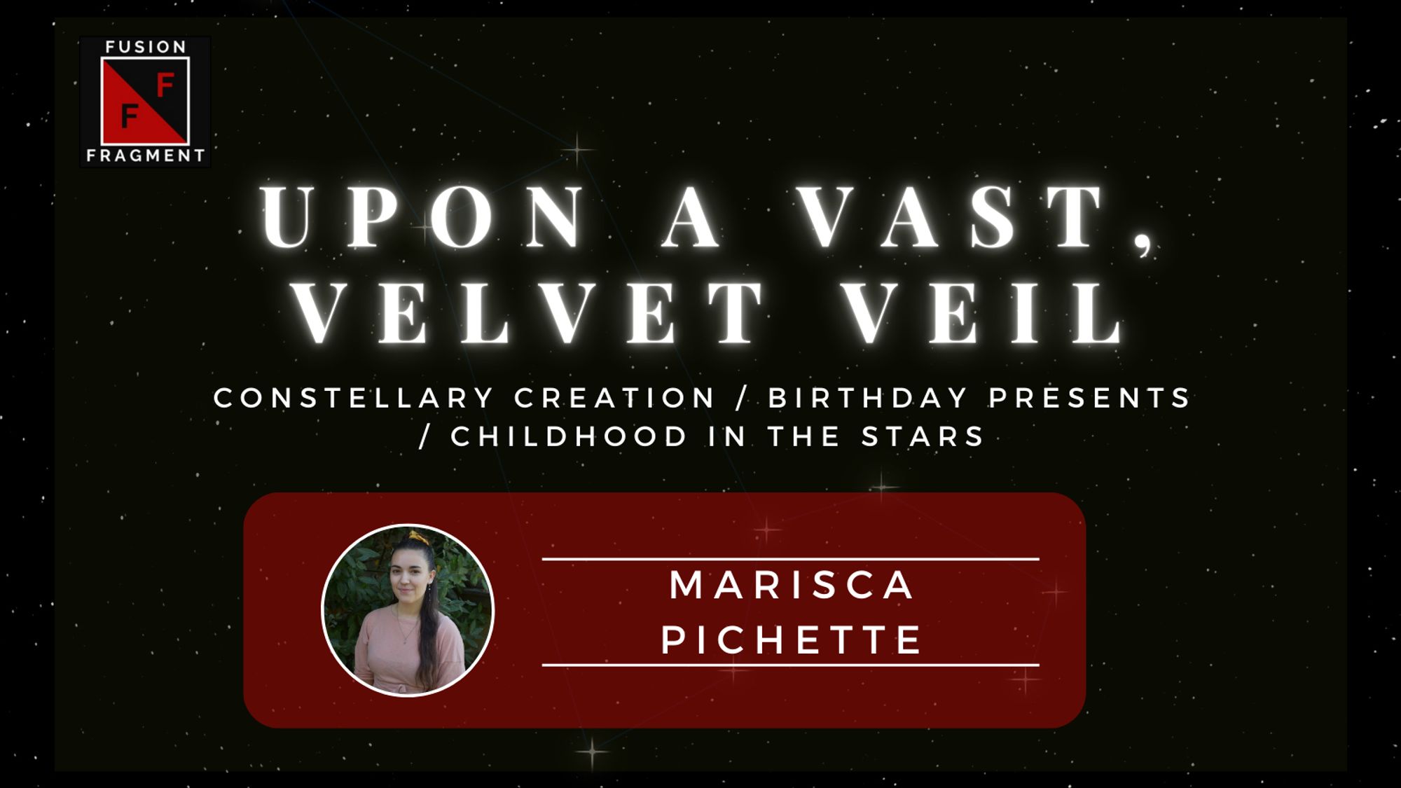 "Upon a Vast, Velvet Veil" by Marisca Pichette: constellary creation / birthday presents / childhood in the stars