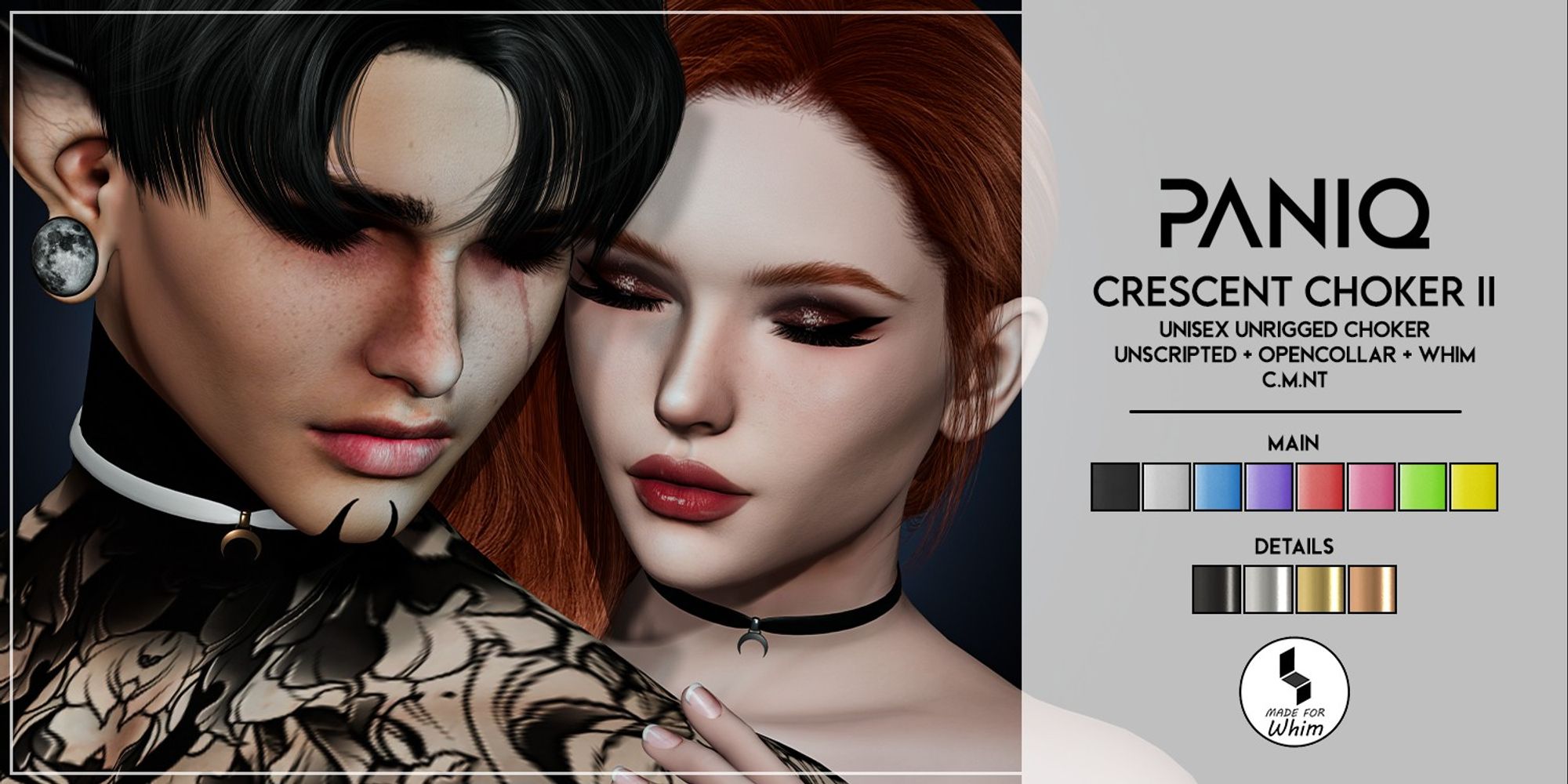 Advertisement depicting two people wearing chokers with crescent moons on them. The dark haired person with dark tattoos and moon themed ear gauges in the foreground has their eyes closed and rests their head back against the red headed person who does the same while resting their hand on the person in front's shoulder. Details: Crescent Choker II, unisex unrigged choker, unscripted + opencollar + whim, includes texture HUD with eight choker colors and four metal details, copy modify no transfer permissions.