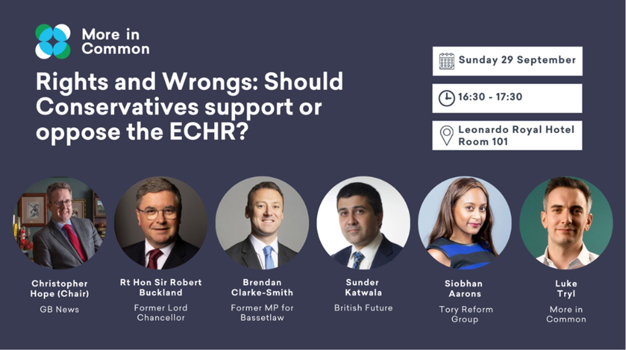 A graphic for the More in Common fringe meeting "RIghts and Wrongs: Should Conservatives support or oppose the ECHR", Sunday 29th September, 430pm-530pm, Leonardo Royal Hotel, Room 101. Christopher Hope, Robert Buckland, Brendan Clarke-Smith, Sunder Katwala, Siobhan Aarons, Luke Tryl.