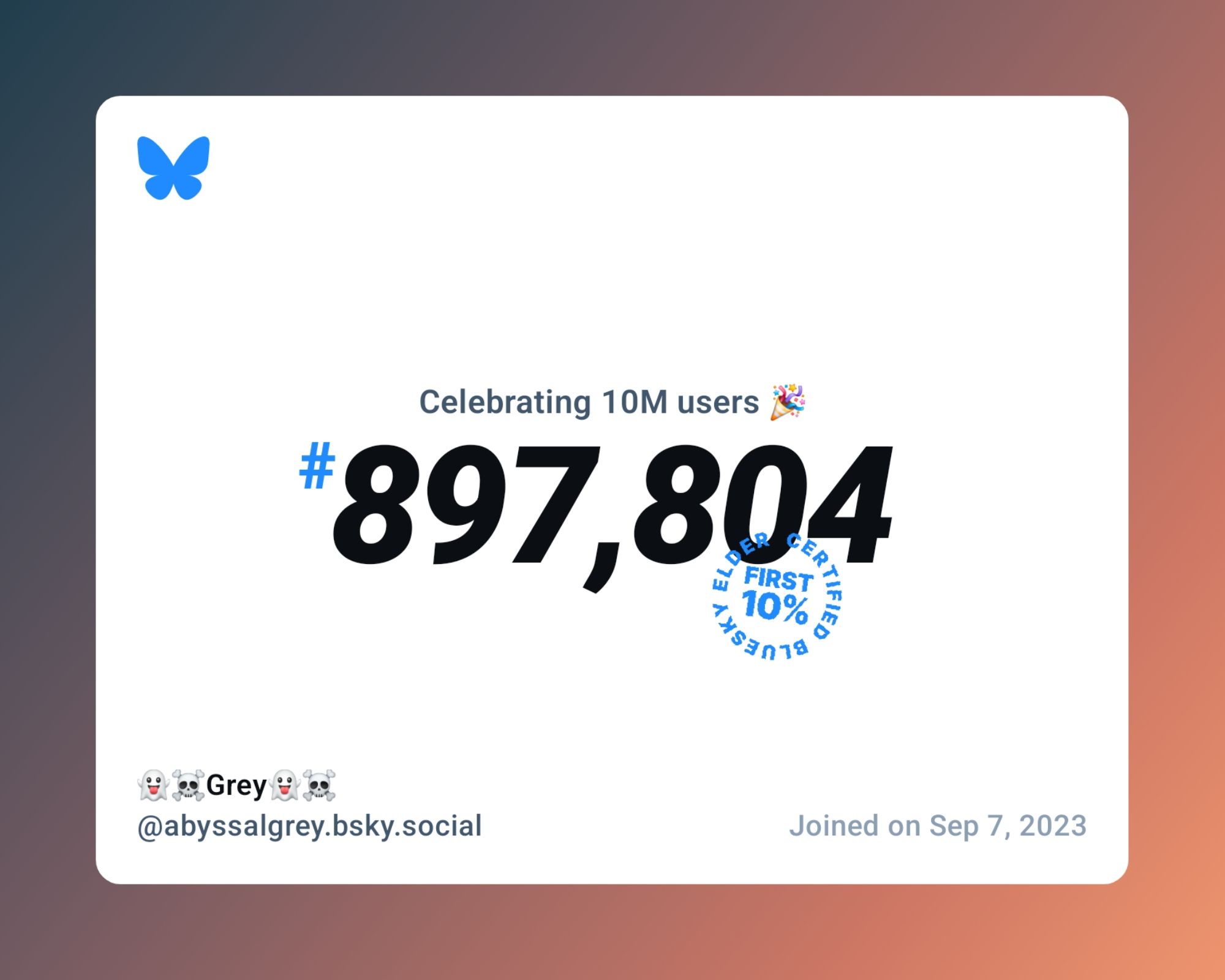 A virtual certificate with text "Celebrating 10M users on Bluesky, #897,804, 👻☠️Grey👻☠️ ‪@abyssalgrey.bsky.social‬, joined on Sep 7, 2023"