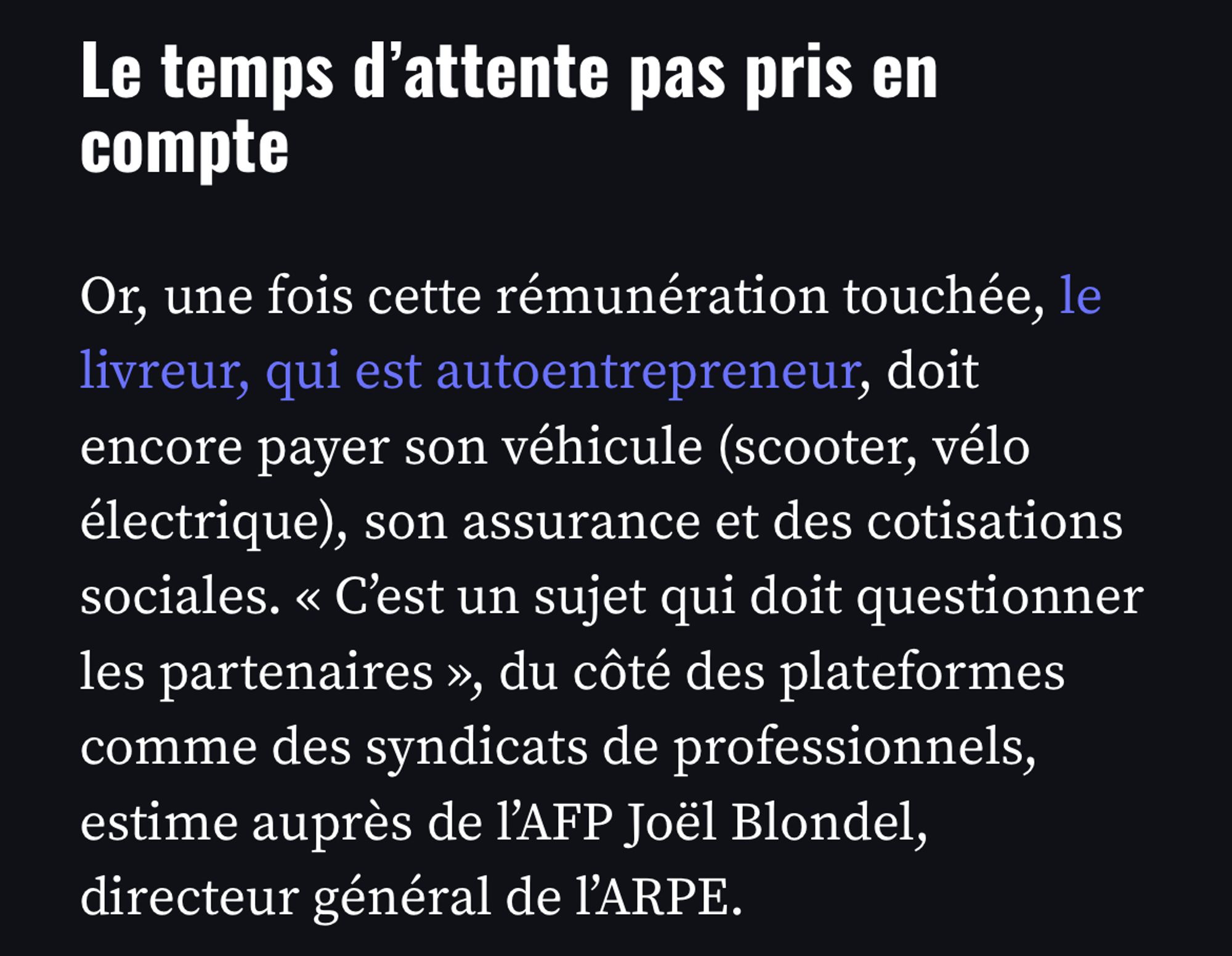 Le temps d'attente pas pris en compte
Or, une fois cette rémunération touchée, le livreur, qui est autoentrepreneur, doit encore payer son véhicule (scooter, vélo électrique), son assurance et des cotisations sociales. « C'est un sujet qui doit questionner les partenaires», du côté des plateformes comme des syndicats de professionnels, estime auprès de l'AFP Joël Blondel, directeur général de l'ARPE.