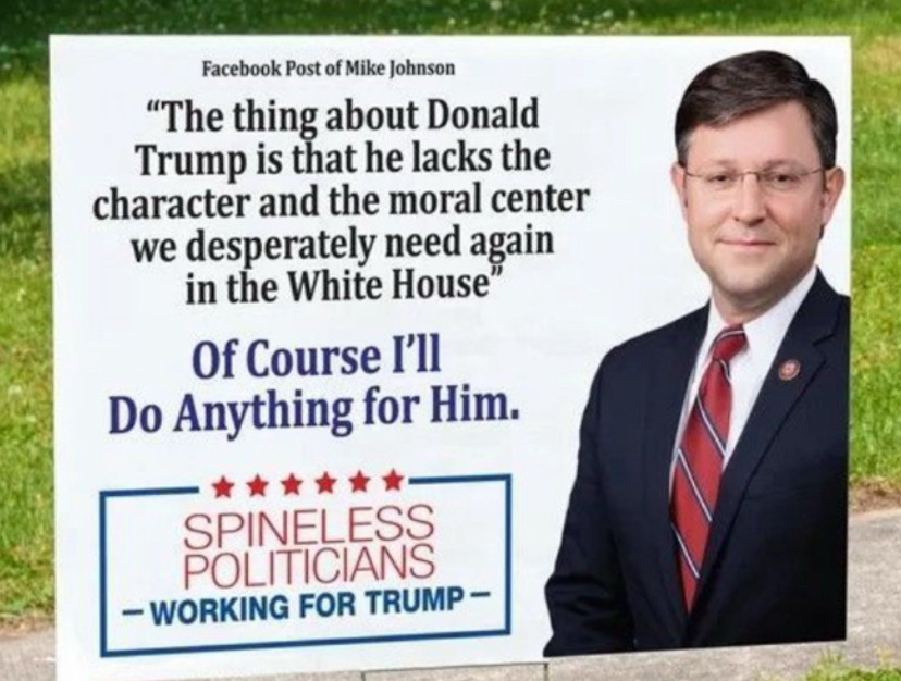 Mike Johnson Facebook post.

The thing about Donald is that he lacks the character and moral centre we desperately need in the White House.

Of course I’ll do anything for him.

Spineless politicians for Trump