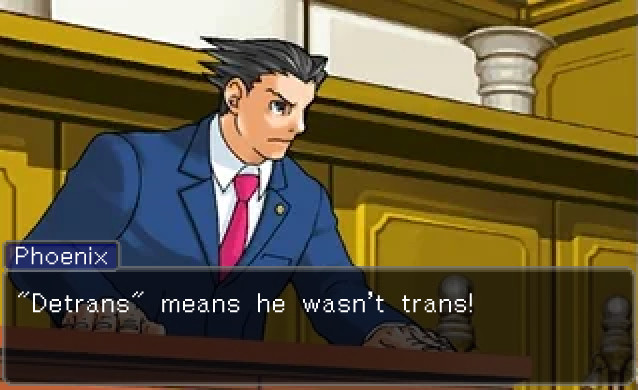 Phoenix Wright: "Detrans" means he wasn't trans!
