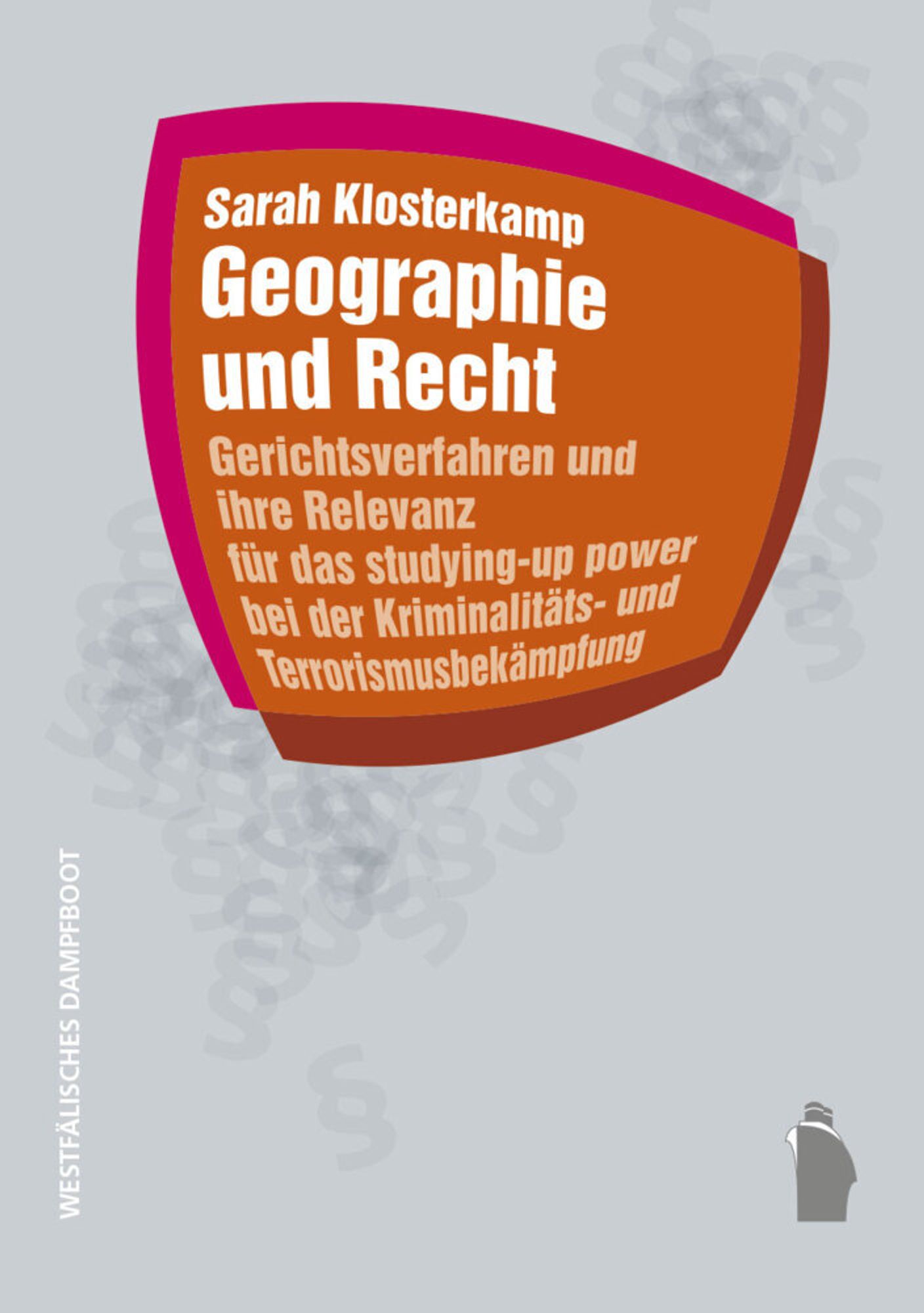 Sarah Klosterkamp: Geographie und Recht. Gerichtsverfahren und ihre Relevanz für studying-up power bei der Kriminalitäts- und Terrorismusbekämpfung