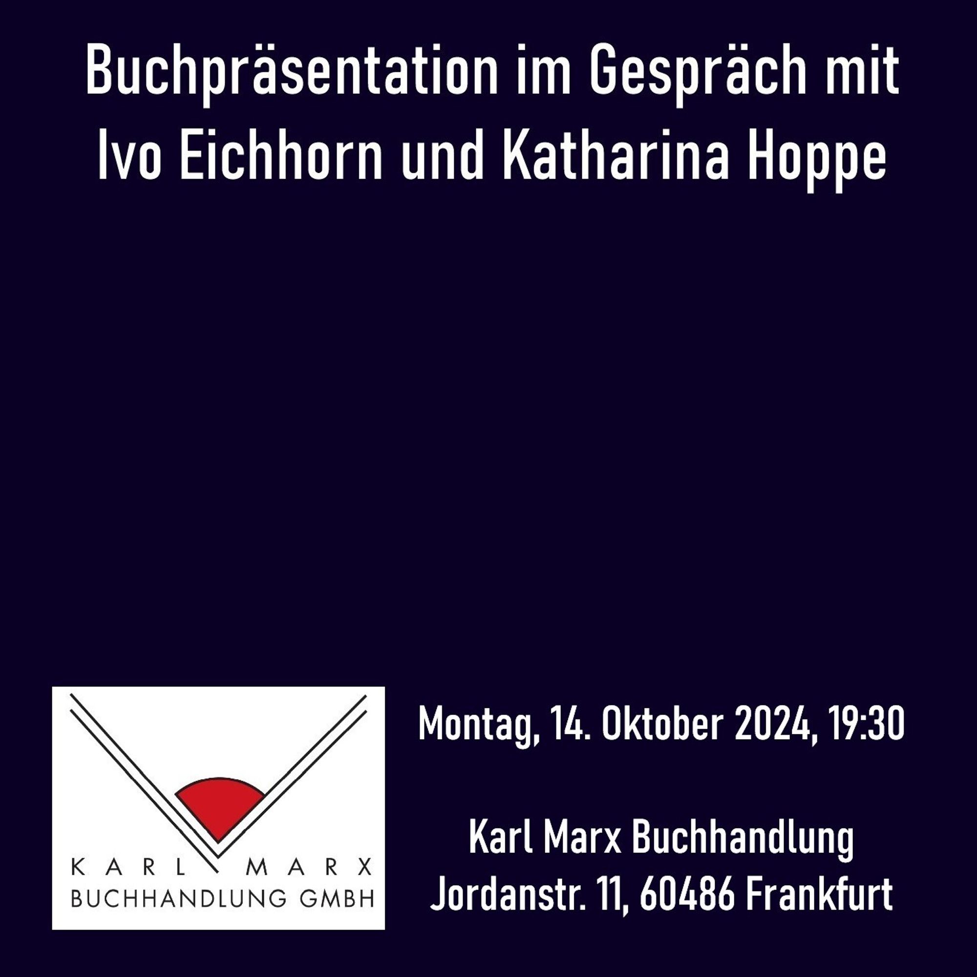 Buchpräsentation im Gespräch mit Ivo Eichhorn und Katharina Hoppe. Montag, 14. Oktober 2024, 19:30. Karl Marx Buchhandlung, Jordanstraße 11, 60486 Frankfurt am Main