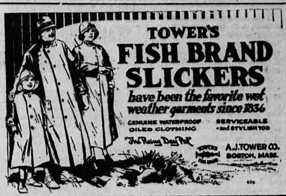 Illustration of a woman, man, and child in rain slickers. text: TOWER'S FISH BRAND SLICKERS

have been the favorite wet weather garments since 1836

GENUINE WATERPROOF OILED CLOTHING

SERVICEABLE and STYLISH TOO