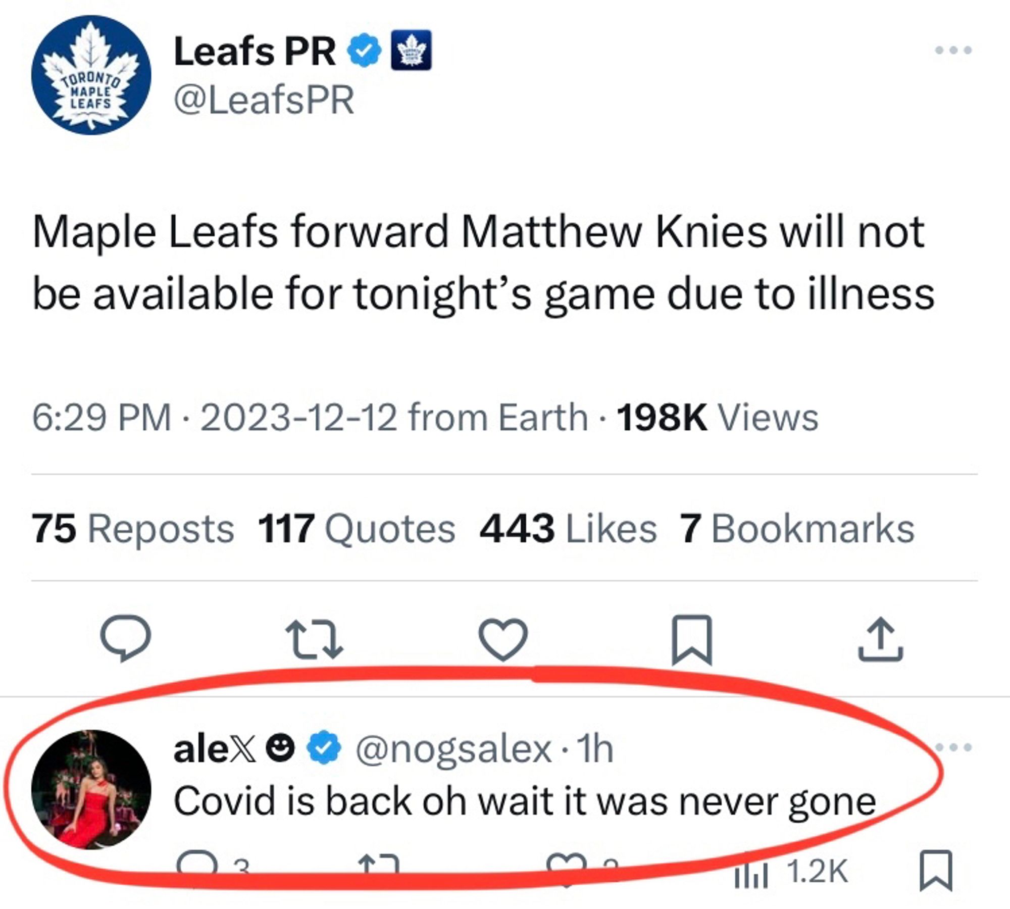 Screenshot of Twitter/X post from Leafs PR (@LeafsPR): “Maple Leafs forward Matthew Knies will not be available for tonight’s game due to illness.” (Posted 2023-12-12)

Circled in red is a follow up comment from aleX (@nogsalex) posted underneath the above tweet: “Covid is back oh wait it was never gone”