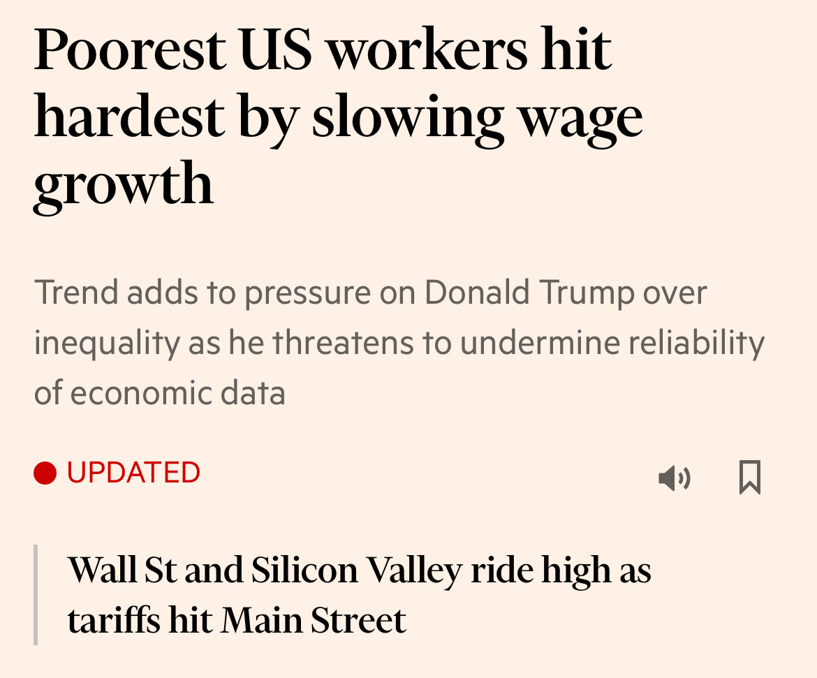 FT top headlines: 

Poorest US workers hit hardest by slowing wage growth

Wall St and Silicon Valley ride high as tariffs hit Main Street